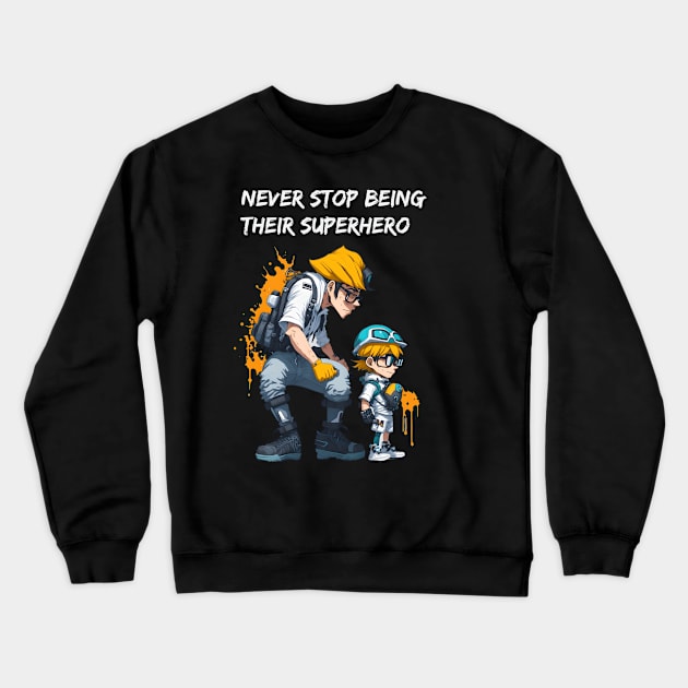 Never Stop Being Their Superhero Crewneck Sweatshirt by Double You Store